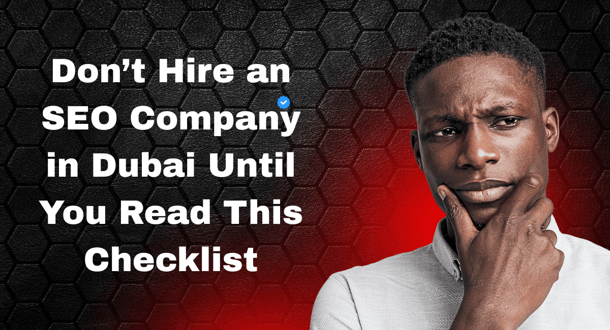 Don’t Hire an SEO Company in Dubai Until You Read This Checklist