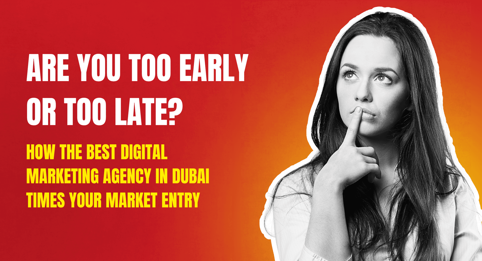 Are You Too Early or Too Late? How the Best Digital Marketing Agency in Dubai Times Your Market Entry